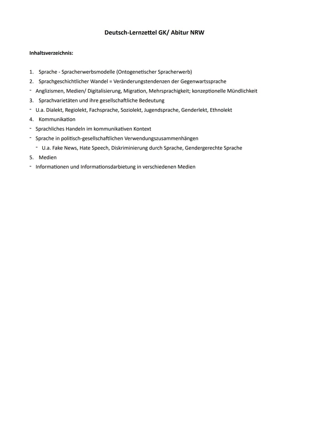 Inhaltsverzeichnis:
Deutsch-Lernzettel GK/ Abitur NRW
1. Sprache Spracherwerbsmodelle (Ontogenetischer Spracherwerb)
2. Sprachgeschichtliche