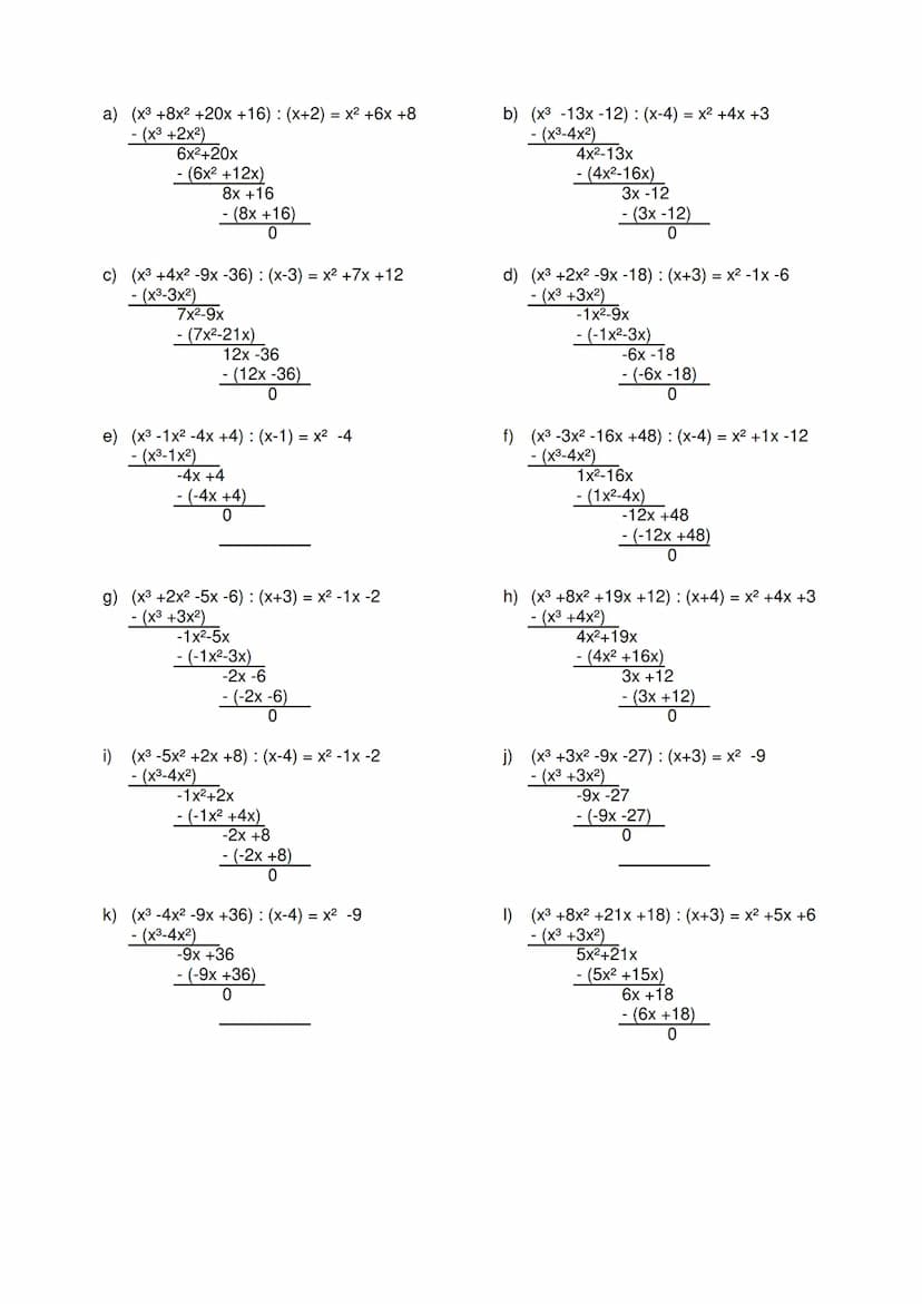 Aufgabe
Berechne.
a)
b)
c)
d)
e)
f)
g)
h)
i)
j)
k)
1)
Polynomdivision
(x3 +8x² +20x +16) : (x+2) =
(x3 -13x -12) : (x-4)=
(x3 +4x² -9x -36):