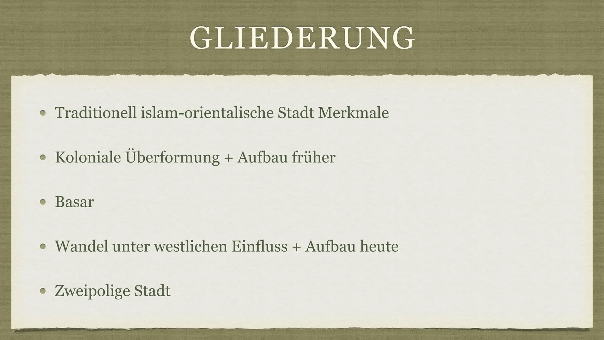 Islam-orientalische Stadt . Traditionell islam-orientalische Stadt Merkmale
GLIEDERUNG
• Koloniale Überformung + Aufbau früher
• Basar
• Wan