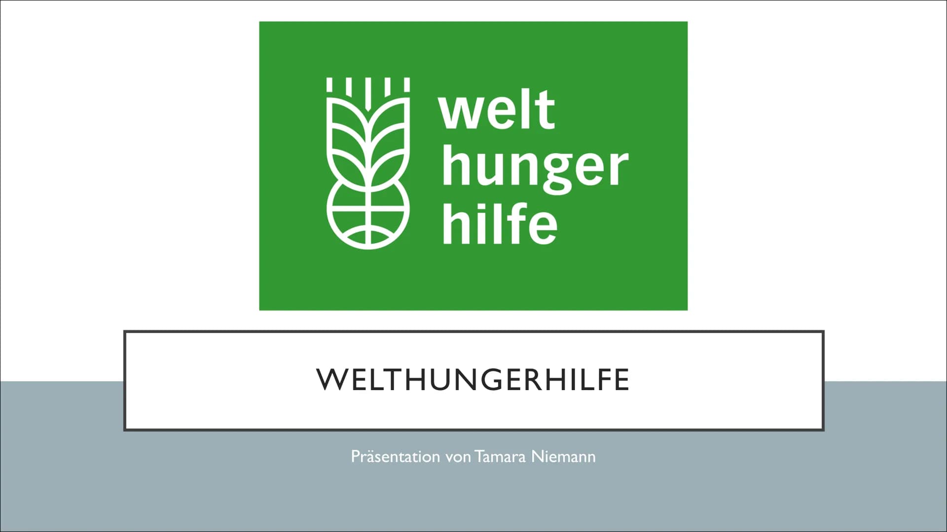 welt
hunger
hilfe
WELTHUNGERHILFE
Präsentation von Tamara Niemann ●
INHALTSVERZEICHNIS
Was ist die Welthungerhilfe?
Hunger: Ursachen
Lösunge