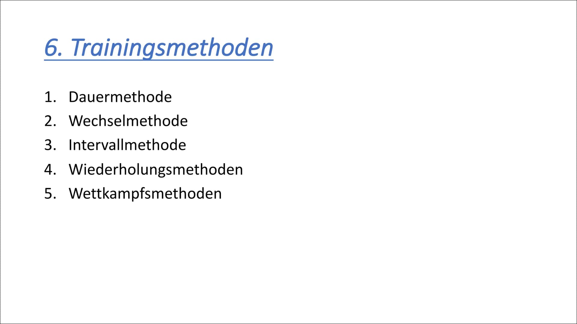 6. Trainingsmethoden
1. Dauermethode
2. Wechselmethode
3. Intervallmethode
4. Wiederholungsmethoden
5. Wettkampfsmethoden 6.1. Dauermethode
