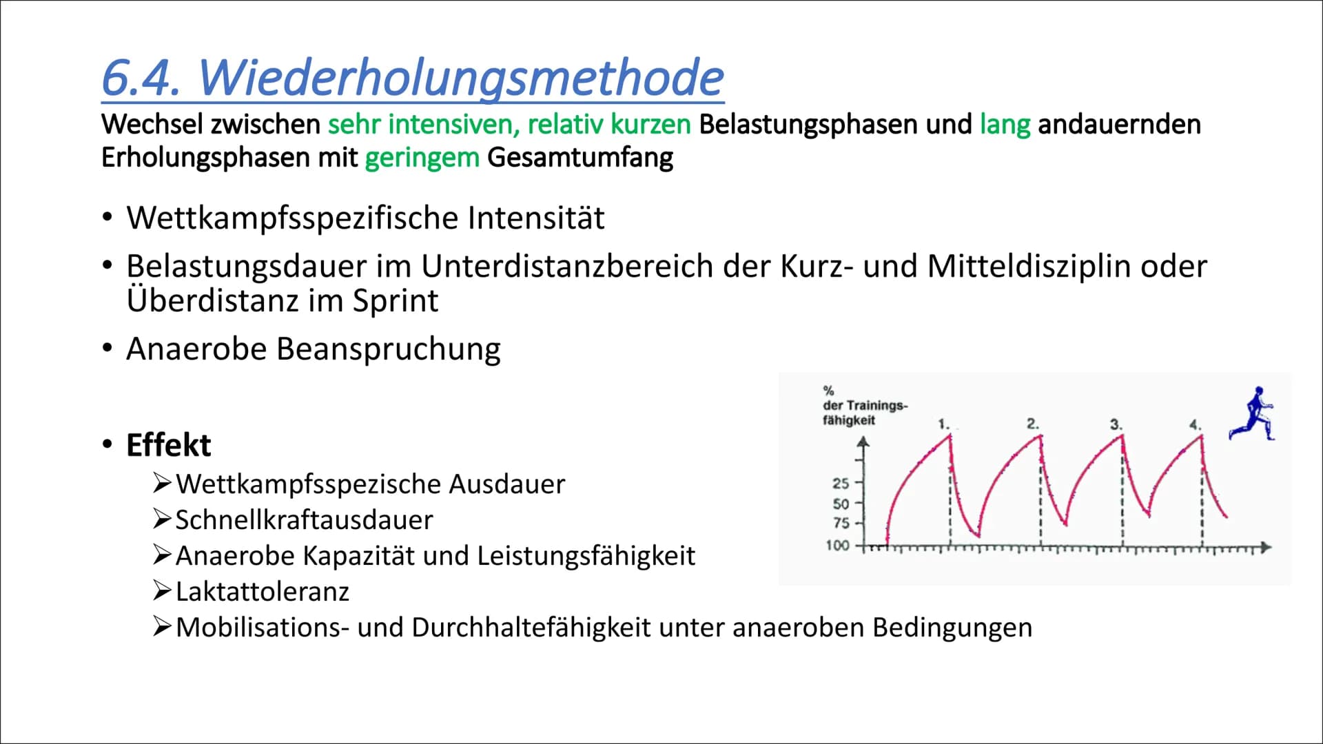 6. Trainingsmethoden
1. Dauermethode
2. Wechselmethode
3. Intervallmethode
4. Wiederholungsmethoden
5. Wettkampfsmethoden 6.1. Dauermethode
