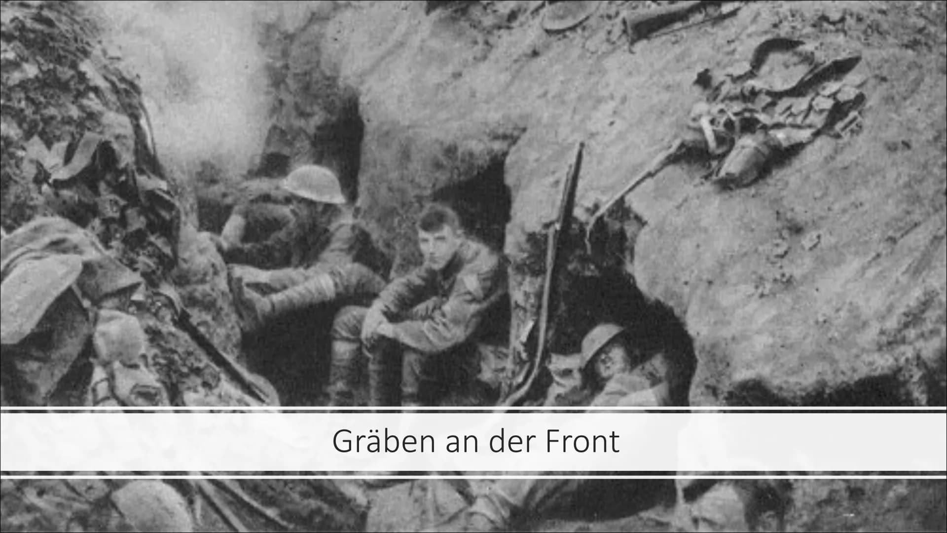 DER ERSTE
WELT
KRIEG
28. JULI 1914 Quellen:
YouTube ▶
Alltag
Geschichte
Gliederung:
1 Was ist die Front?
© Welche Fronten gab es?
3 Gräben a