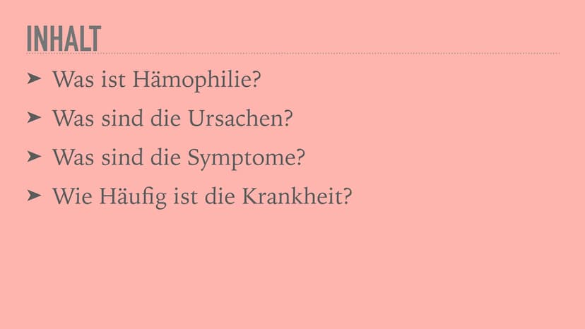 BLUTERKRANKHEIT
HAMOPHILIE
0
a INHALT
Was ist Hämophilie?
Was sind die Ursachen?
➤ Was sind die Symptome?
Wie Häufig ist die Krankheit? WAS 