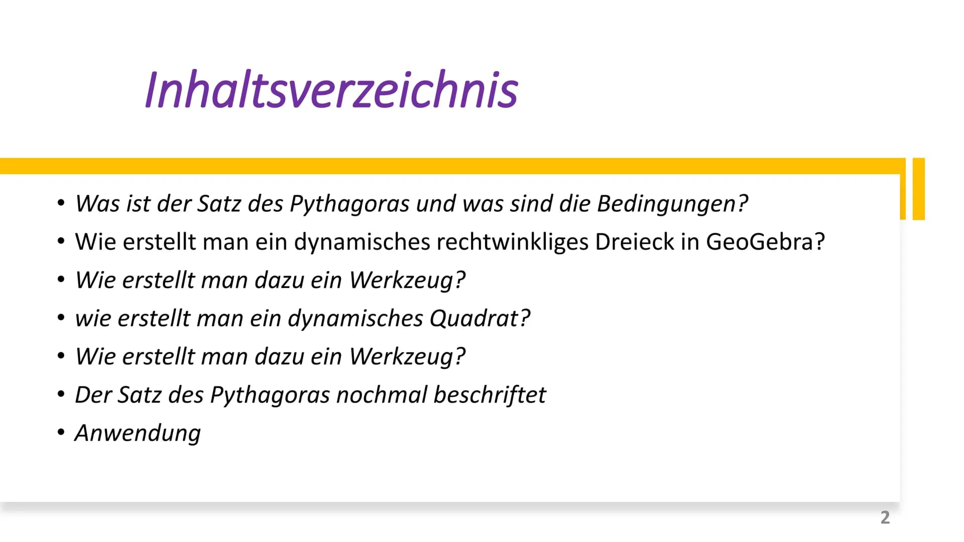 Satz des Pythagoras
auf GeoGebra
1 Inhaltsverzeichnis
Was ist der Satz des Pythagoras und was sind die Bedingungen?
• Wie erstellt man ein d