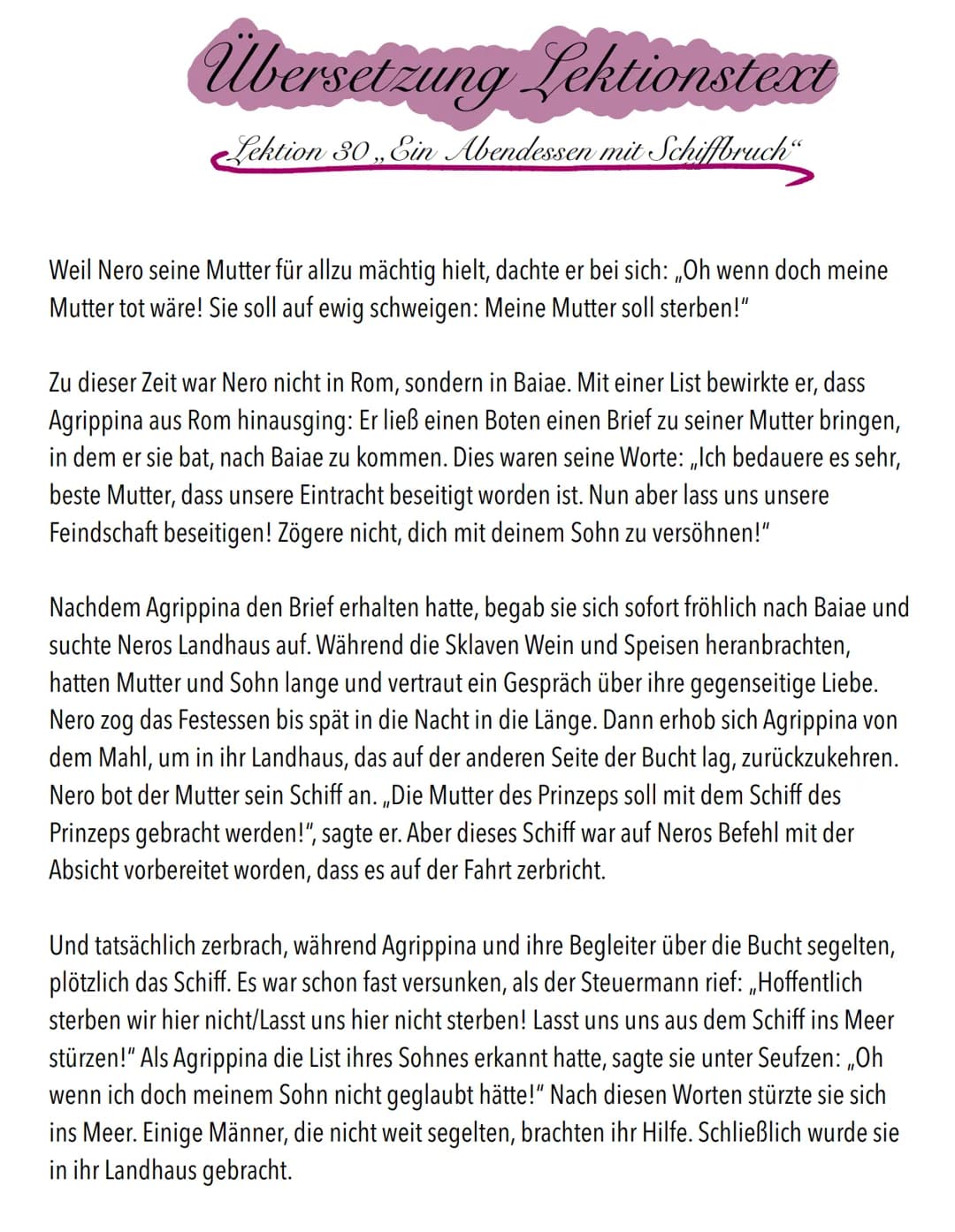 Übersetzung Lektionstext
Lektion 30 „Ein Abendessen mit Schiffbruch"
Weil Nero seine Mutter für allzu mächtig hielt, dachte er bei sich: „Oh