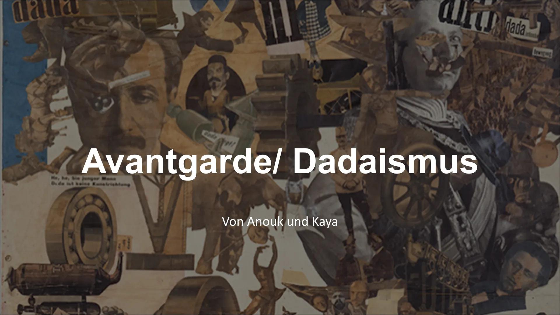Avantgarde/ Dadaismus
Von Anouk und Kaya
dada Kennzeichen
●
●
●
Brechung der Gesetze der Logik
• Aufhebung der Syntax
●
●
●
Ablehnung des Ve