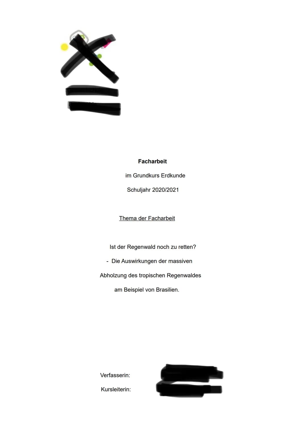 XII
im Grundkurs Erdkunde
Facharbeit
Schuljahr 2020/2021
Thema der Facharbeit
Ist der Regenwald noch zu retten?
- Die Auswirkungen der massi