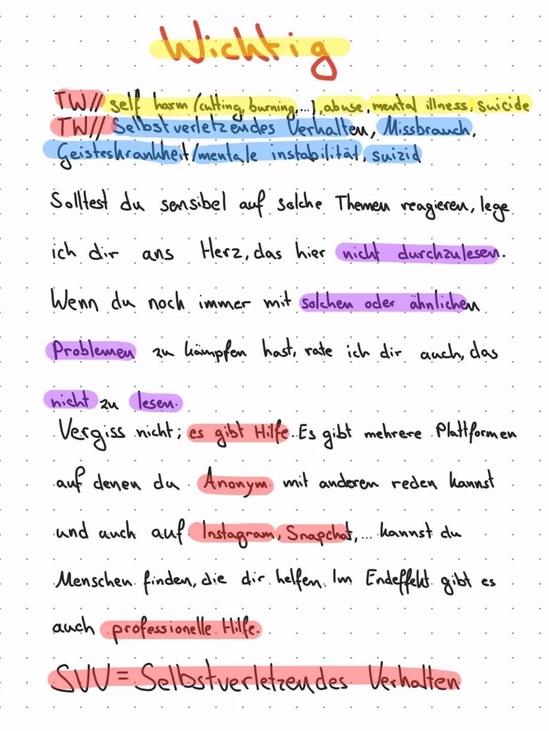 Wichtig
TW// self harm (culting, burning..., abuse, mental illness, Suicide
TW// Selbst verletzendes Verhalten, Missbrauch,
Geisteshrankheit