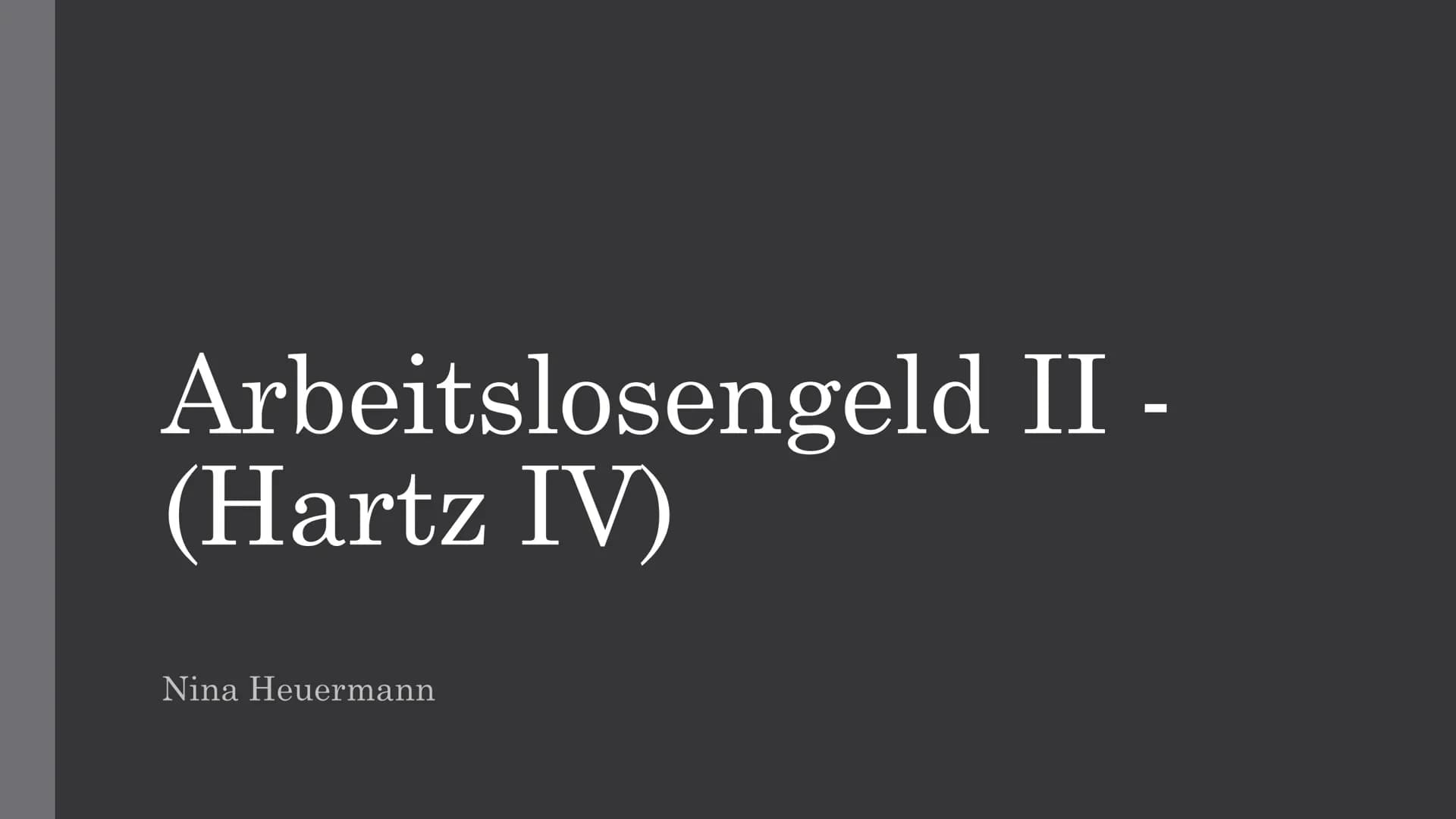 Arbeitslosengeld II -
(Hartz IV)
Nina Heuermann Gliederung
• Definition
• Bedingungen
●
· Finanzierung
• Zahlen & Fakten
●
• Verlauf der Reg