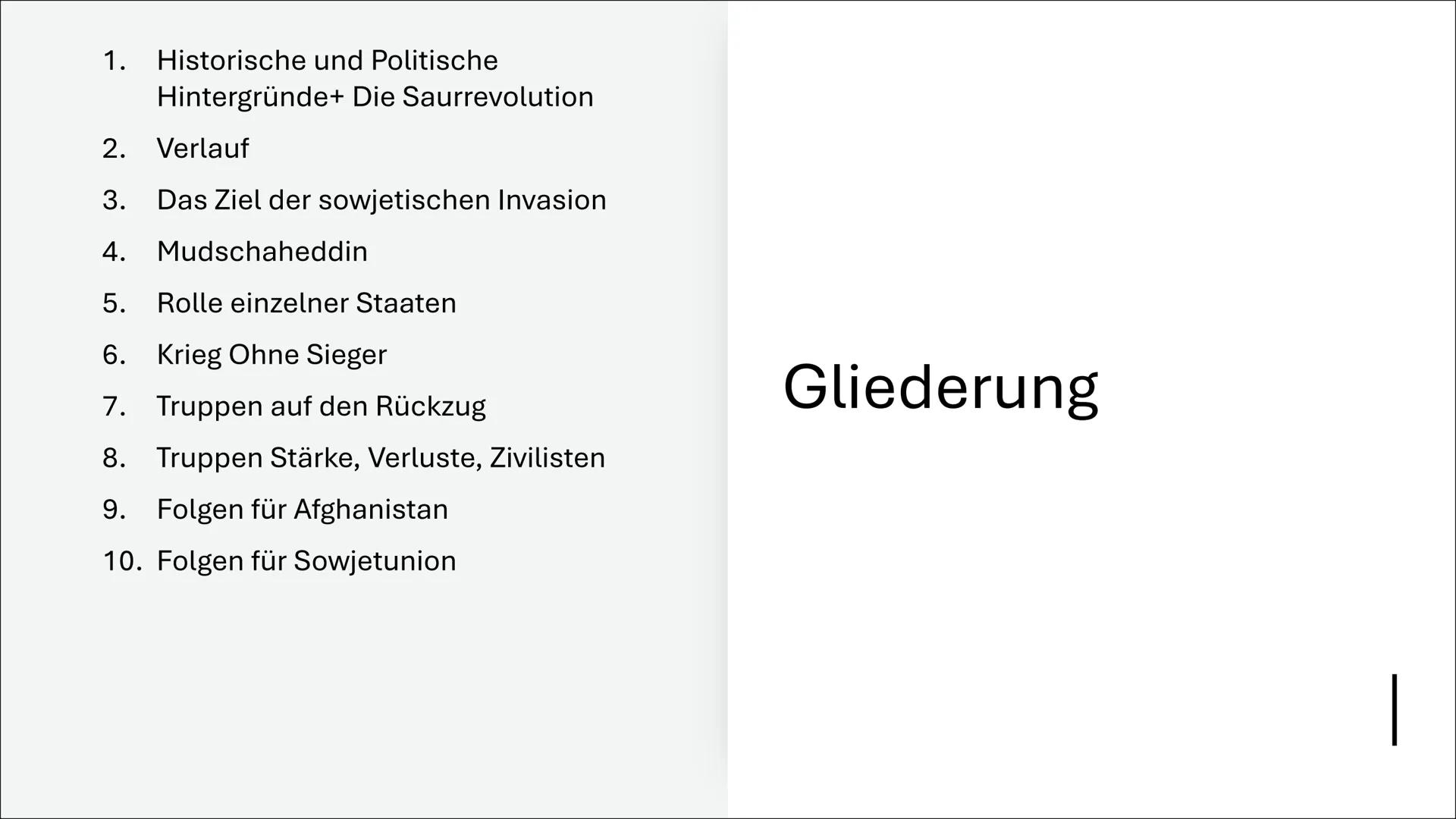 Der Krieg der Sowjetunion in Afghanistan 1. Historische und Politische
Hintergründe+ Die Saurrevolution
2. Verlauf
3. Das Ziel der sowjetisc