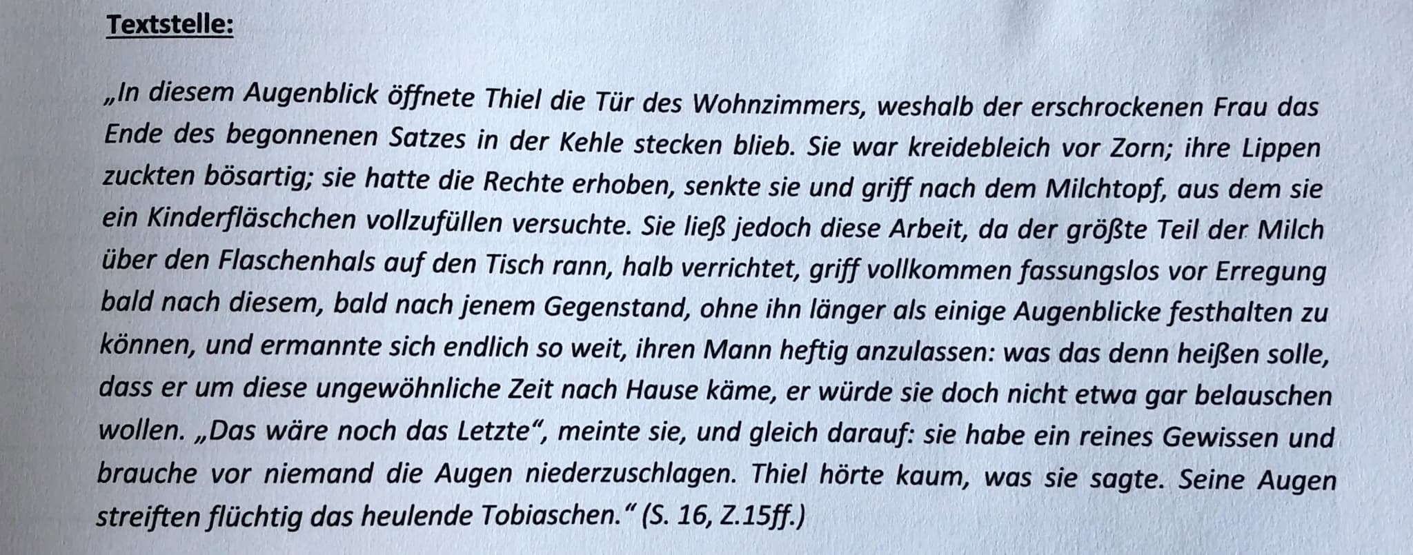 Textstelle:
,,In diesem Augenblick öffnete Thiel die Tür des Wohnzimmers, weshalb der erschrockenen Frau das
Ende des begonnenen Satzes in d