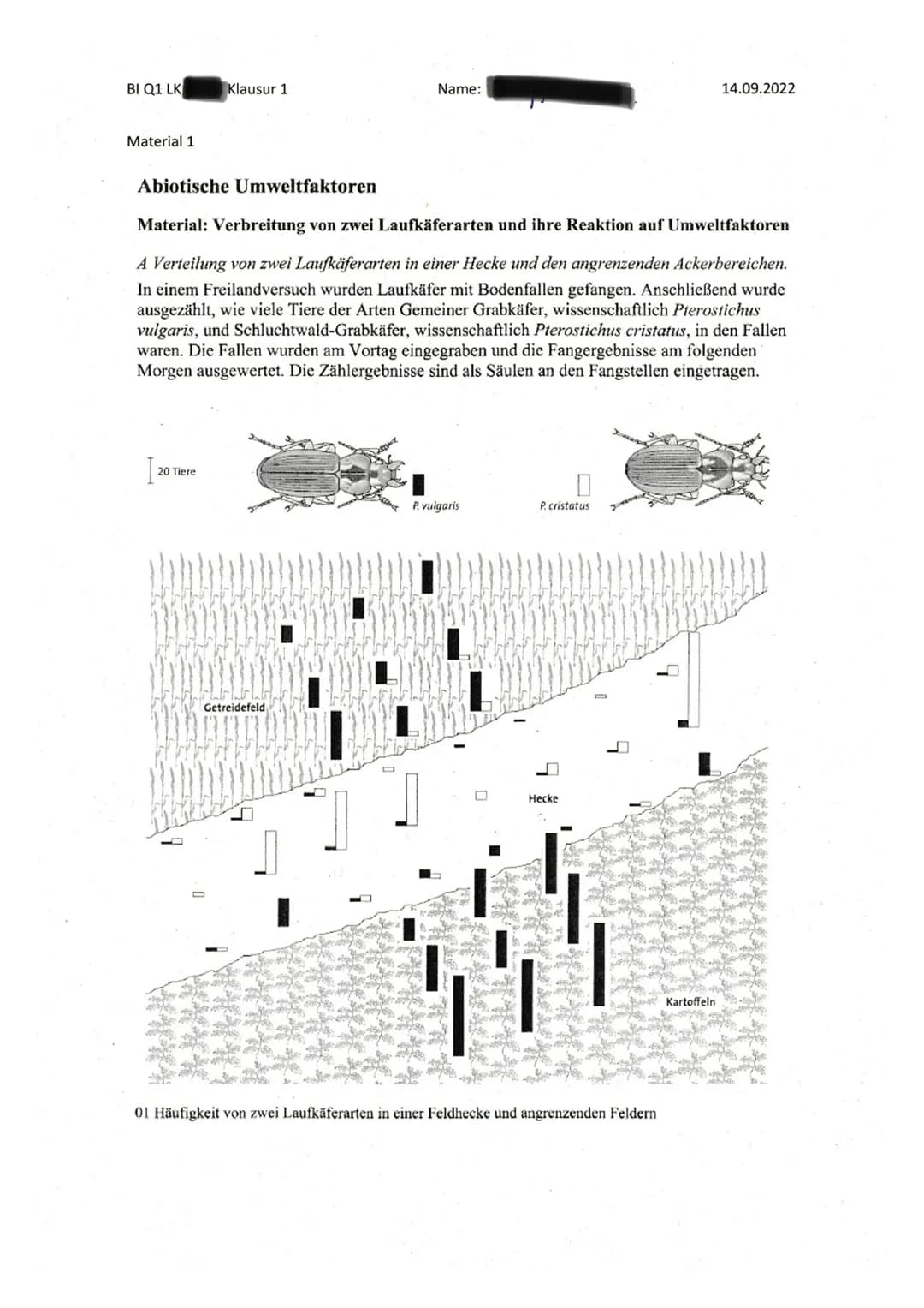 BI Q1 LK
Klausur 1
Thema: Ökologie
Name:
14.09.2022
Aufgabenstellung: Verbreitung von zwei Laufkäferarten und ihre Reaktion auf Umweltfaktor