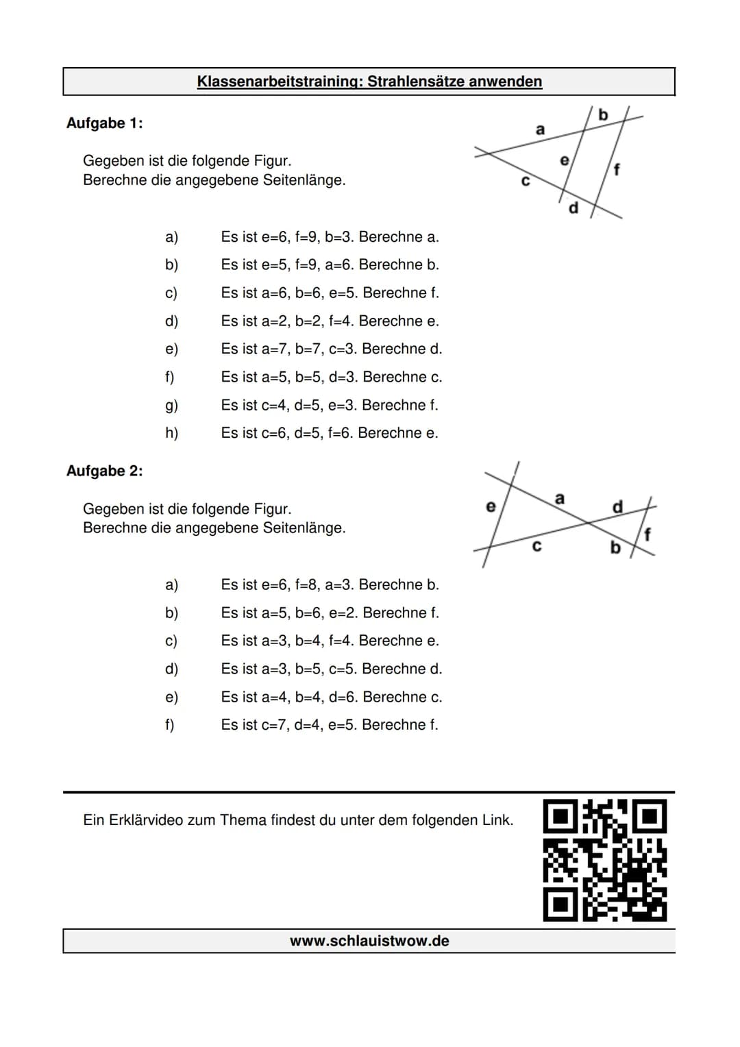 Aufgabe 1:
Gegeben ist die folgende Figur.
Berechne die angegebene Seitenlänge.
a)
b)
c)
e)
f)
g)
h)
Klassenarbeitstraining: Strahlensätze a