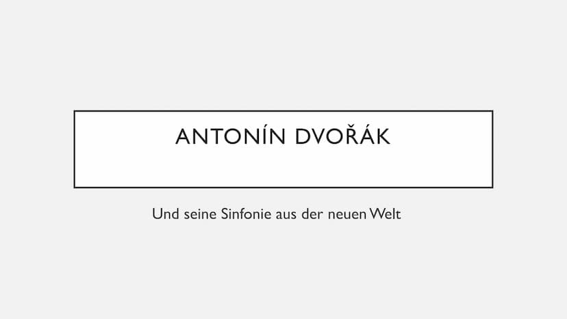 ANTONÍN
DVOŘÁK
1841
1904
He
ANTONIN DVOŘÁK ANTONÍN DVOŘÁK
Und seine Sinfonie aus der neuen Welt 1. Biographie
2. Sinfonie aus der neuen Welt