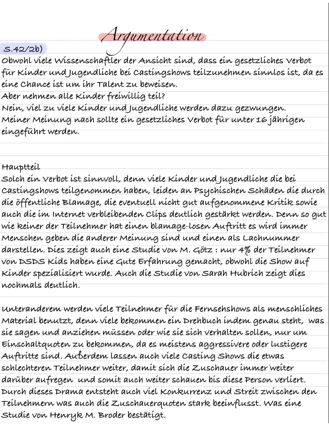 Argumentation
S.42/2b)
Obwohl viele Wissenschaftler der Ansicht sind, dass ein gesetzliches Verbot
für Kinder und Jugendliche bei Castingsho