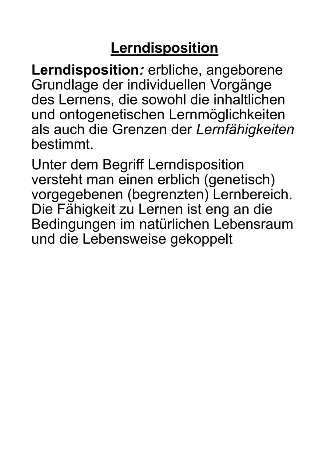 Lerndisposition
Lerndisposition: erbliche, angeborene
Grundlage der individuellen Vorgänge
des Lernens, die sowohl die inhaltlichen
und onto