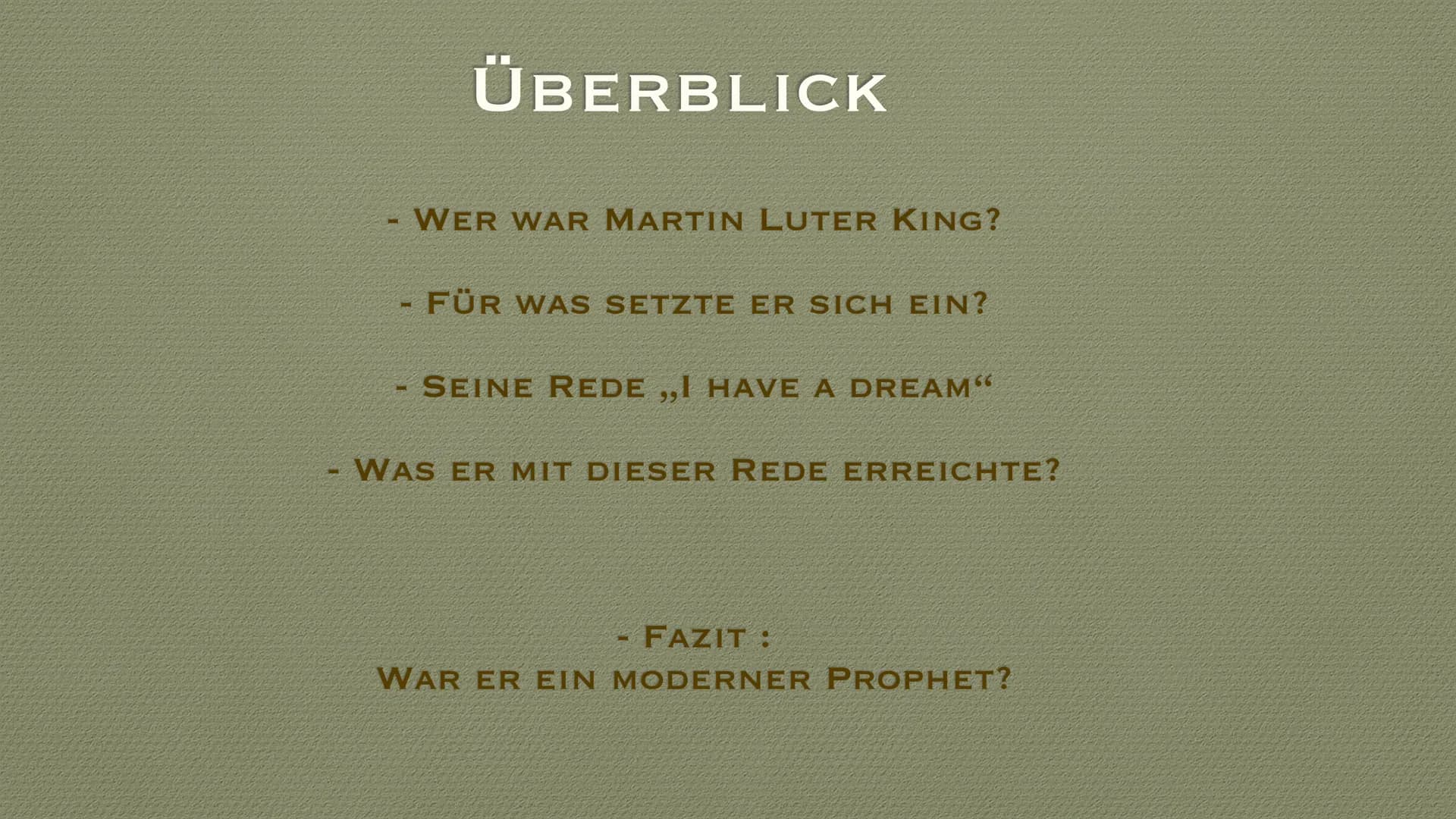 MARTIN LUTHER KING
WAR ER EIN MODERNER PROPHET? ÜBERBLICK
WER WAR MARTIN LUTER KING?
FÜR WAS SETZTE ER SICH EIN?
SEINE REDE „I HAVE A DREAM"