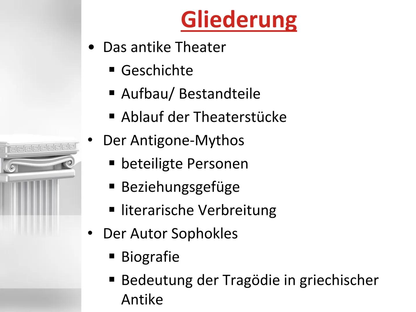 Das Theater der Antike • Das antike Theater
▪ Geschichte
▪ Aufbau/ Bestandteile
▪ Ablauf der Theaterstücke
Der Antigone-Mythos
beteiligte Pe