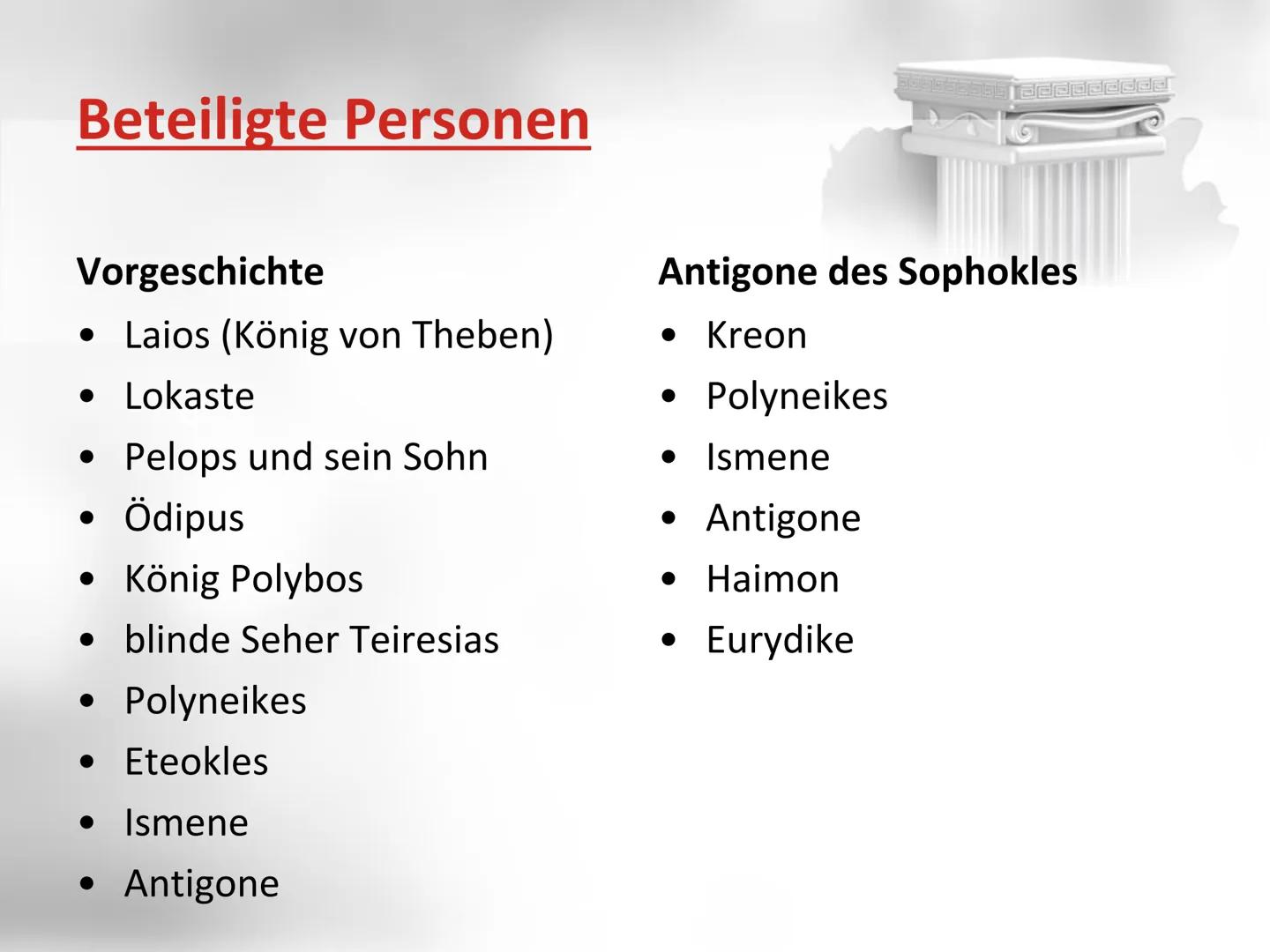 Das Theater der Antike • Das antike Theater
▪ Geschichte
▪ Aufbau/ Bestandteile
▪ Ablauf der Theaterstücke
Der Antigone-Mythos
beteiligte Pe