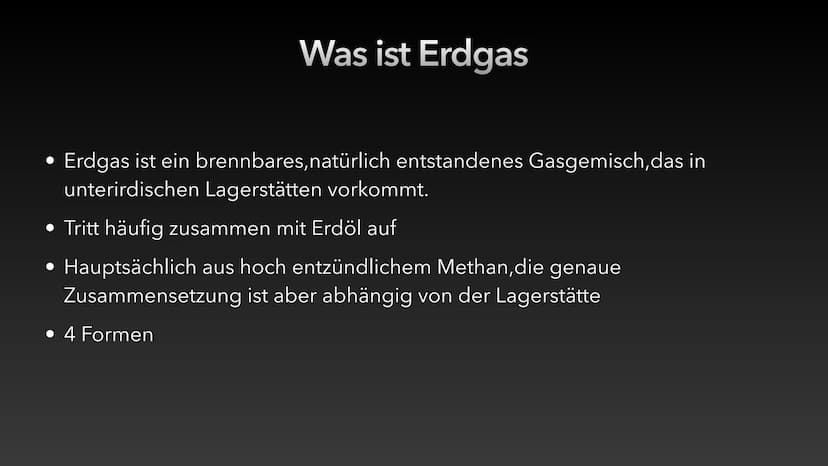 Erdgas Inhaltsverzeichnis
• Was ist Erdgas?
• 4 Formen von Erdgas
• Die Entstehung von Erdgas
• Vorkommen
• Gewinnung
• Verarbeitung
Bedeutu