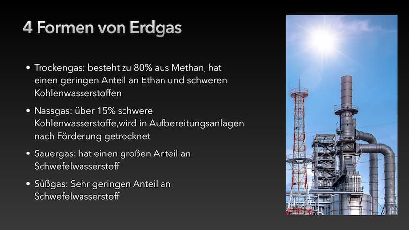 Erdgas Inhaltsverzeichnis
• Was ist Erdgas?
• 4 Formen von Erdgas
• Die Entstehung von Erdgas
• Vorkommen
• Gewinnung
• Verarbeitung
Bedeutu