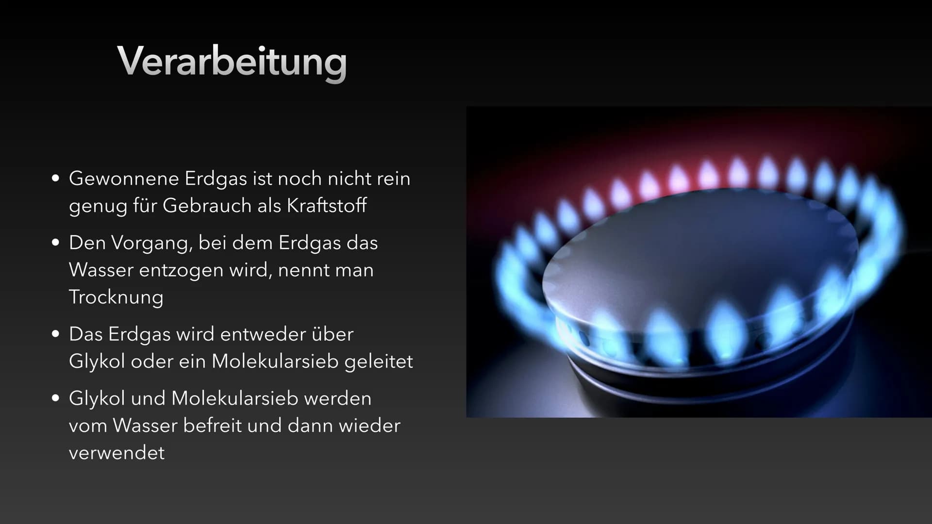 Erdgas Inhaltsverzeichnis
• Was ist Erdgas?
• 4 Formen von Erdgas
• Die Entstehung von Erdgas
• Vorkommen
• Gewinnung
• Verarbeitung
Bedeutu