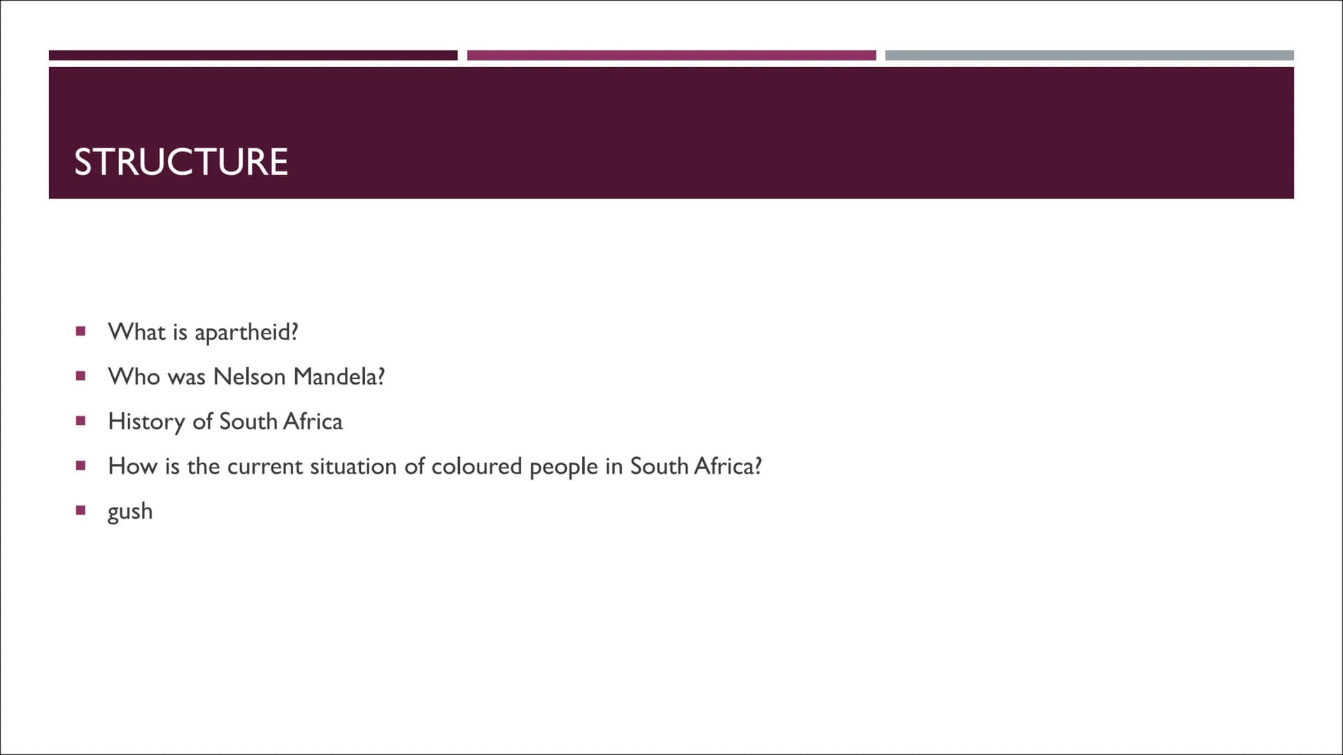 THE CURRENT
SITUATION OF
COLOURED PEOPLE
IN SOUTH AFRIKA
AND THE COMPARED TO THE PAST STRUCTURE
■ What is apartheid?
■ Who was Nelson Mandel