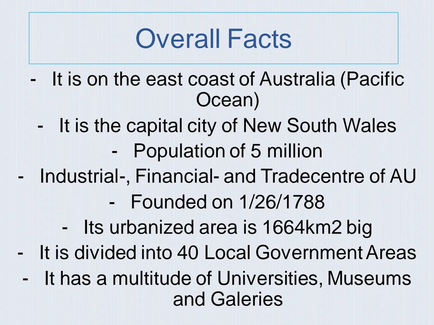 SYDNEY Table of Content
1 Overall facts
2 History
3 Sights
Sydney Opera House
Royal Botanic Garden
Harbor Bridge
-
4 Population
5 Events -
-