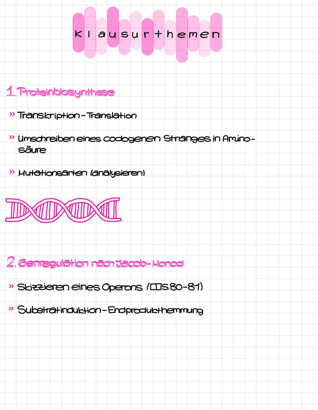 Klausurthemen
1.Proteinbiosynthese
>>Transkription-Translation
>> Umschreiben eines codogenen Stranges in Amino-
saure
>> Mutationsarten (an