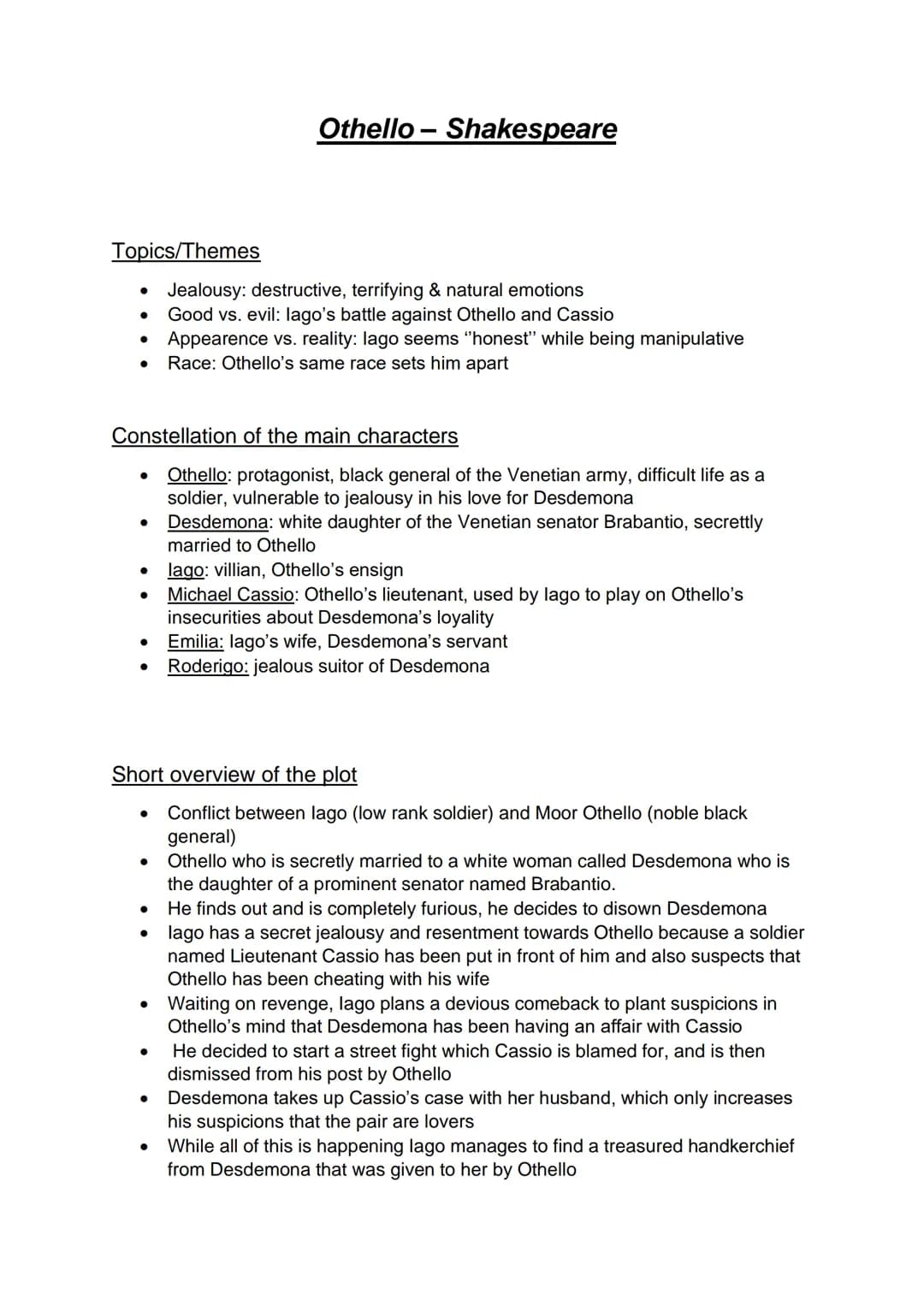 Topics/Themes
• Jealousy: destructive, terrifying & natural emotions
Good vs. evil: lago's battle against Othello and Cassio
Appearence vs. 
