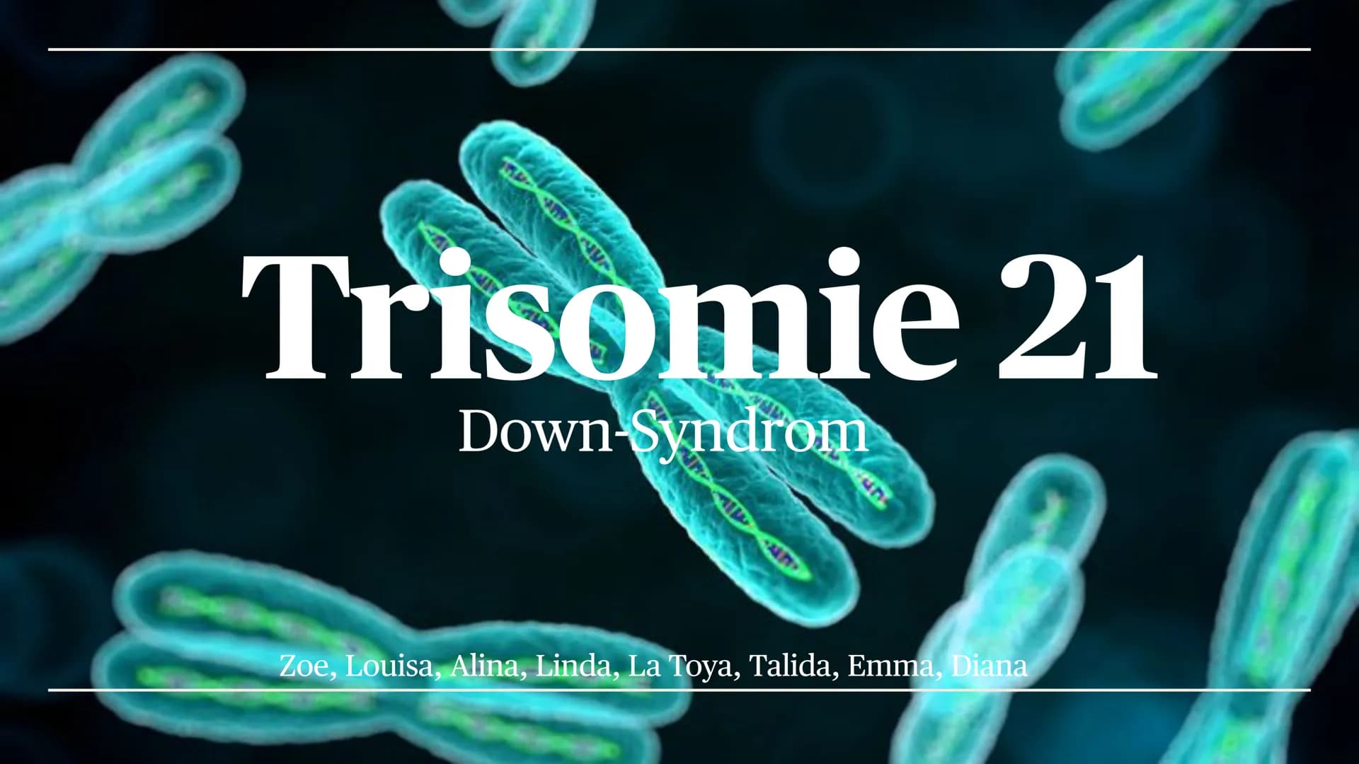 Trisomie 21
Down-Syndrom
Zoe, Louisa, Alina, Linda, La Toya, Talida, Emma, Diana Gliederung
- Definition
- Krankheitsbild
- Entstehung der F
