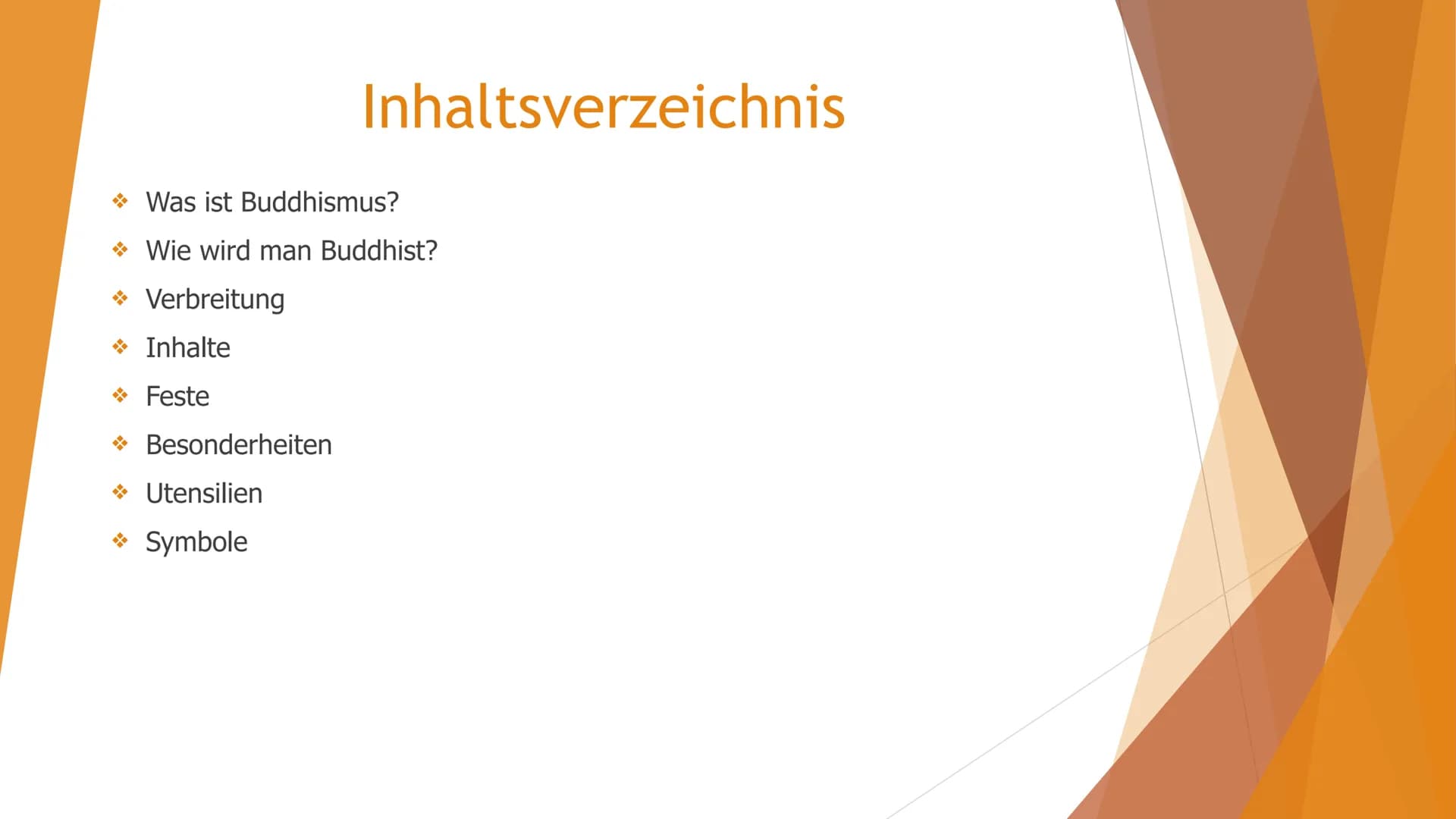 Buddhismus → Was ist Buddhismus?
→ Wie wird man Buddhist?
→ Verbreitung
→ Inhalte
→ Feste
Besonderheiten
Inhaltsverzeichnis
→ Utensilien
→ S
