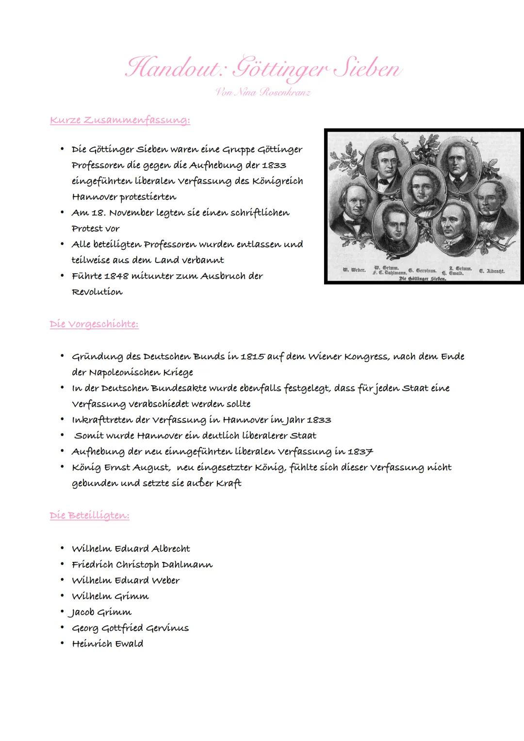 Kurze Zusammenfassung:
• Die Göttinger Sieben waren eine Gruppe Göttinger
Professoren die gegen die Aufhebung der 1833
eingeführten liberale