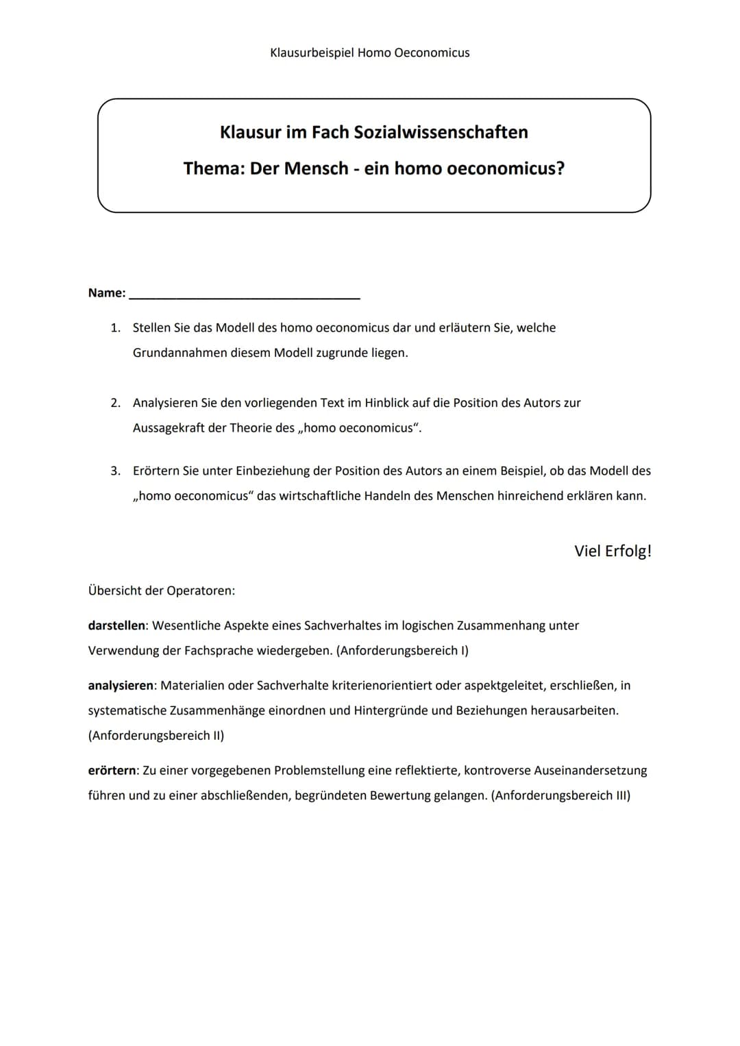 Name:
Klausurbeispiel Homo Oeconomicus
Klausur im Fach Sozialwissenschaften
Thema: Der Mensch - ein homo oeconomicus?
1. Stellen Sie das Mod