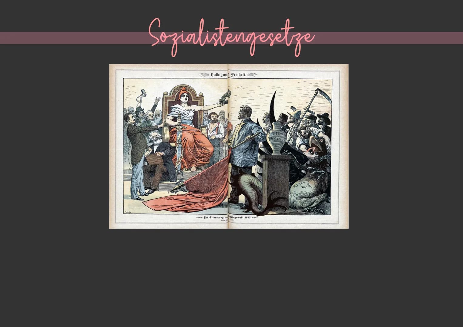Sozialistengesetze
Huldigunf Freiheit.
→→→ Zur Erinnerung an stagswahl 1893.
Vastrecht
REACTION Hintergrund: Warum entstanden die Sozialiste