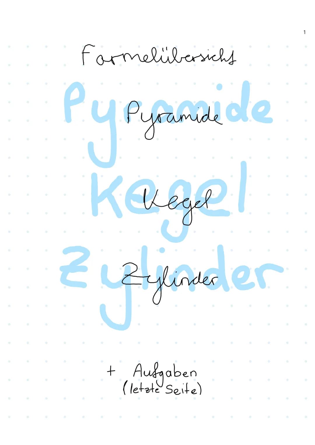 Formelübersicht
руе
Pyramide de
K Regel
Zylinder
+
Aufgaben
(letzte Seite)
1 a
P
ha
a
pyramidale
a
a
ha
G
a
Grundfläche: G (a.a=a²)
Höhe des