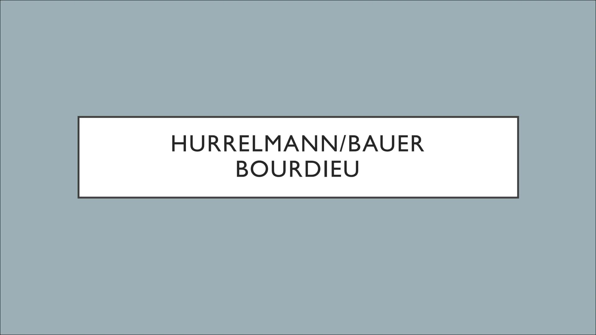 HURRELMANN/BAUER
BOURDIEU Hurrelmann/Bauer
Biografien
●
●
●
●
Sozialisationsverständnis
Entwicklungsaufgaben
Transition und Moratorium
Risik