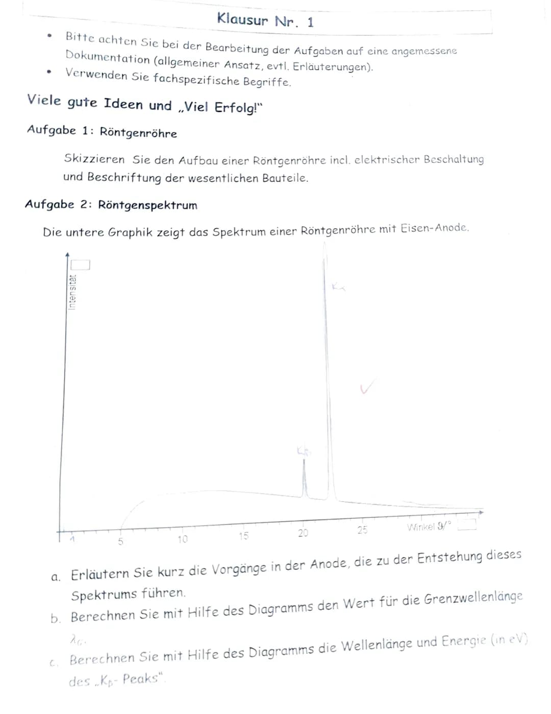 6/6
klausur Nr 2.
Aufgabe
Skizze :
1: Rontgenrohre
1331
Log
V Heiz 6,3V
Röntgenstrahlung.
Röntgenspektrum
1
Aufgabe 2: Röntgenspektrum
a) Vo