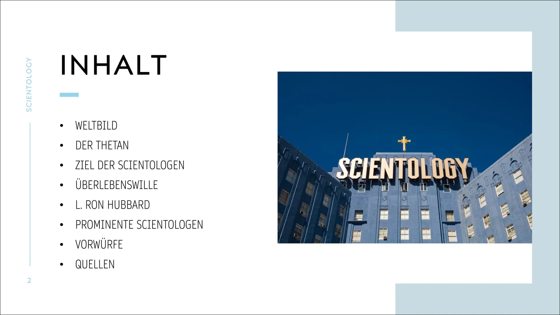 SCIENTOLOGY SCIENTOLOGY
2
INHALT
●
●
●
●
●
●
WELTBILD
DER THETAN
ZIEL DER SCIENTOLOGEN
ÜBERLEBENSWILLE
L. RON HUBBARD
PROMINENTE SCIENTOLOGE