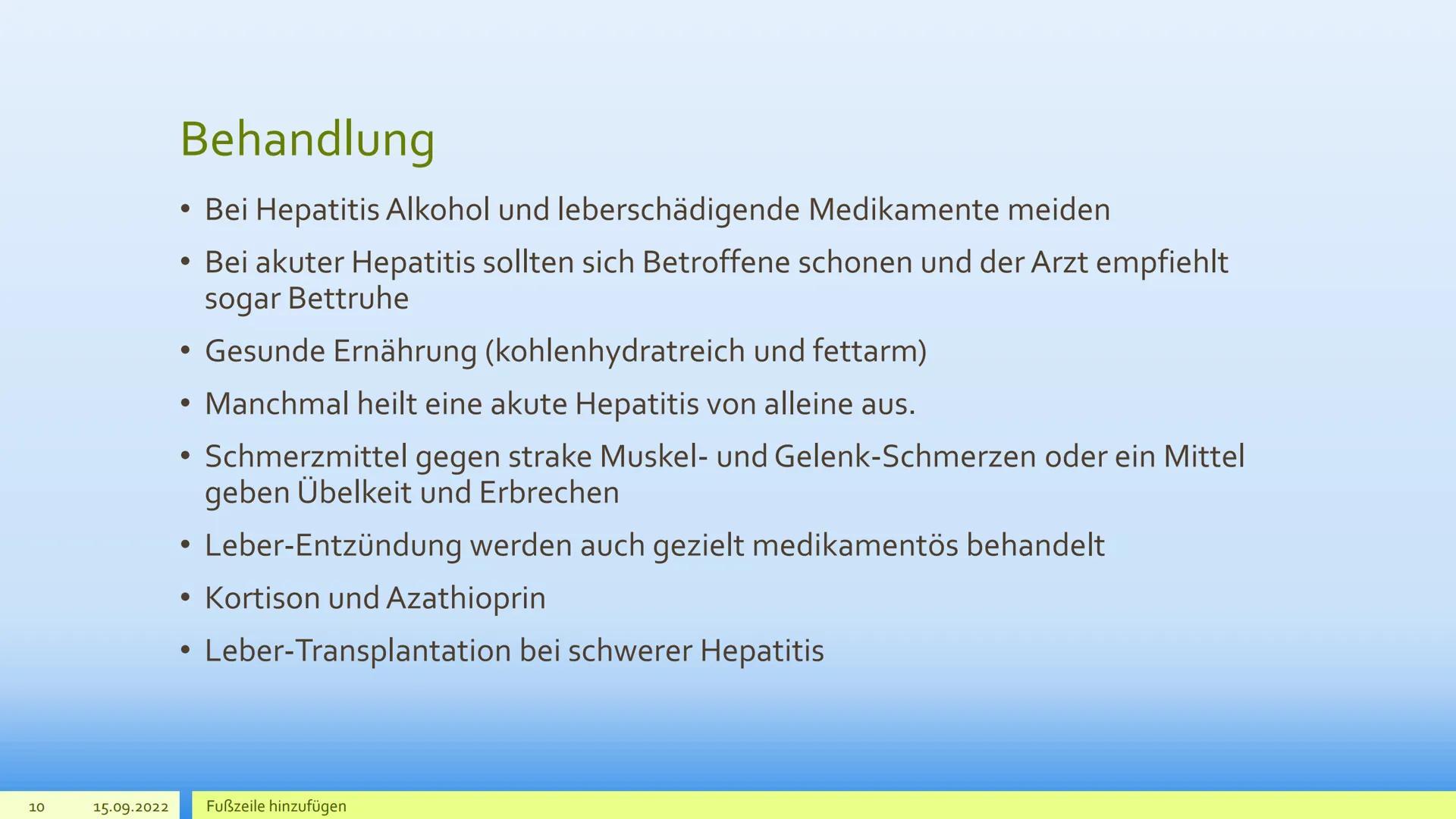 Hepatitis 2
15.09.2022
Was ist Hepatitis?
Entzündung an der Leber.
●
• Infektionen wie Viren, Giftstoffe, Medikamente oder Alkohol schädigen
