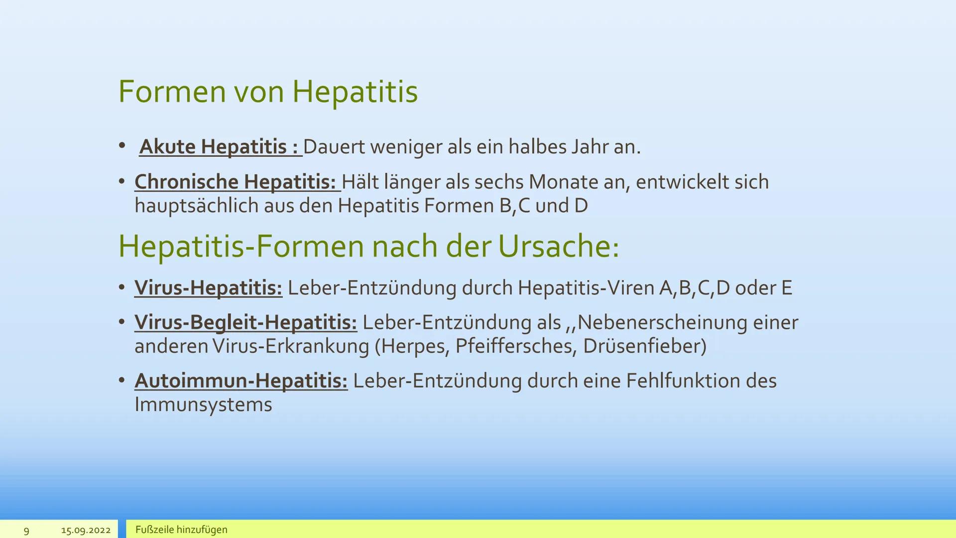 Hepatitis 2
15.09.2022
Was ist Hepatitis?
Entzündung an der Leber.
●
• Infektionen wie Viren, Giftstoffe, Medikamente oder Alkohol schädigen