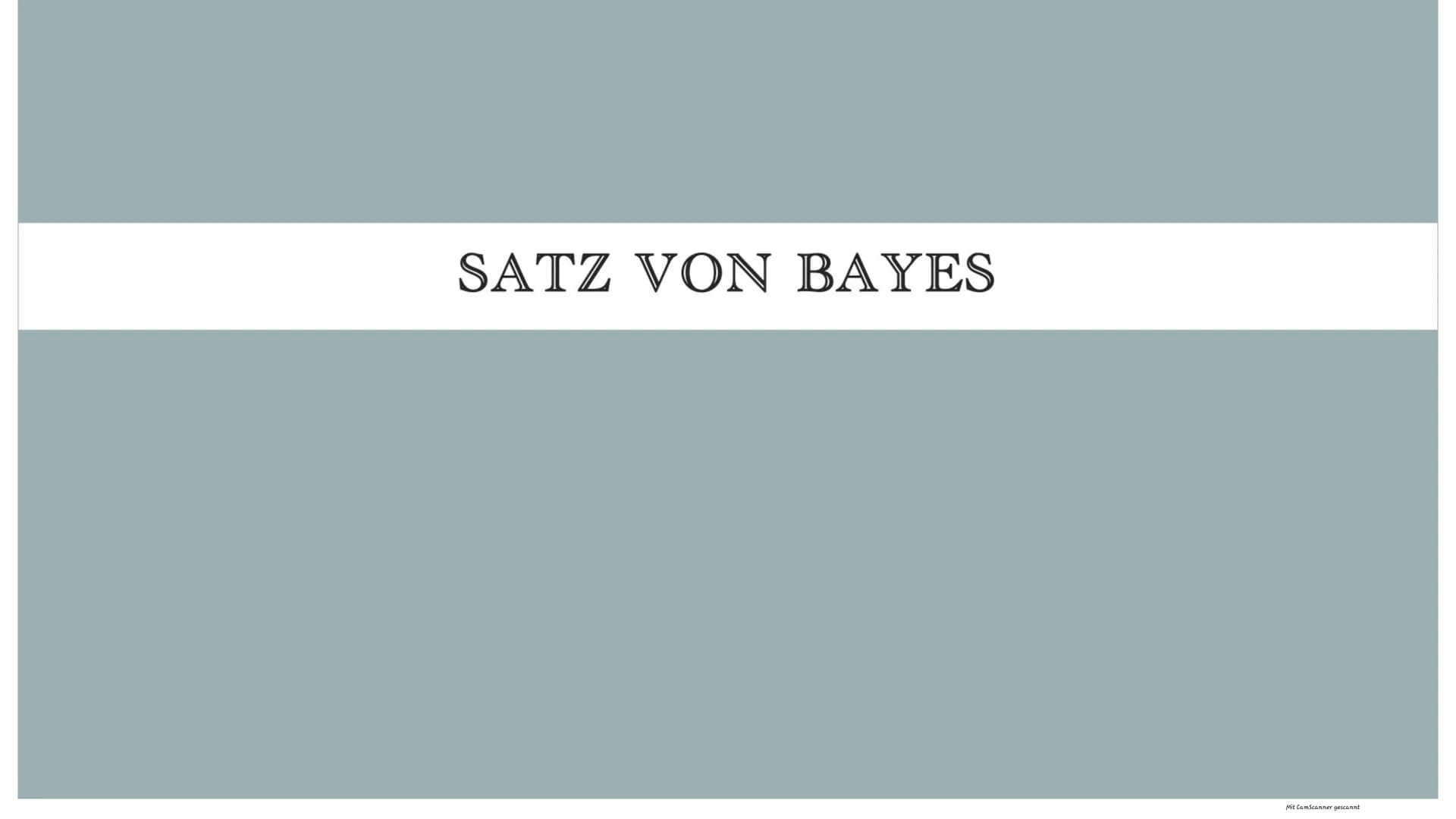 SATZ VON BAYES
Mit CamScanner gescannt BEISPIEL
• Eine Schülerin fährt in 70% der Schultage mit dem Bus.
In 80% dieser Fälle kommt sie pünkt