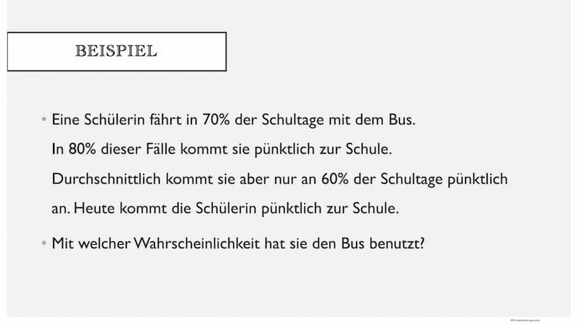 SATZ VON BAYES
Mit CamScanner gescannt BEISPIEL
• Eine Schülerin fährt in 70% der Schultage mit dem Bus.
In 80% dieser Fälle kommt sie pünkt
