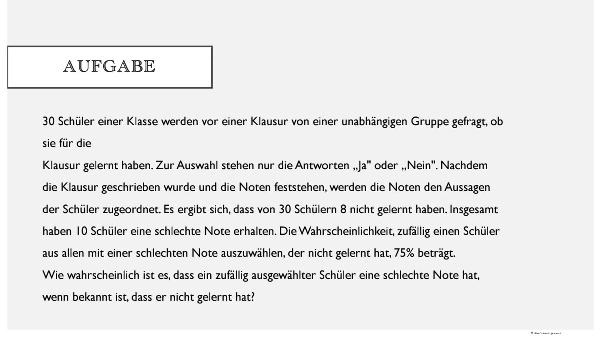 SATZ VON BAYES
Mit CamScanner gescannt BEISPIEL
• Eine Schülerin fährt in 70% der Schultage mit dem Bus.
In 80% dieser Fälle kommt sie pünkt