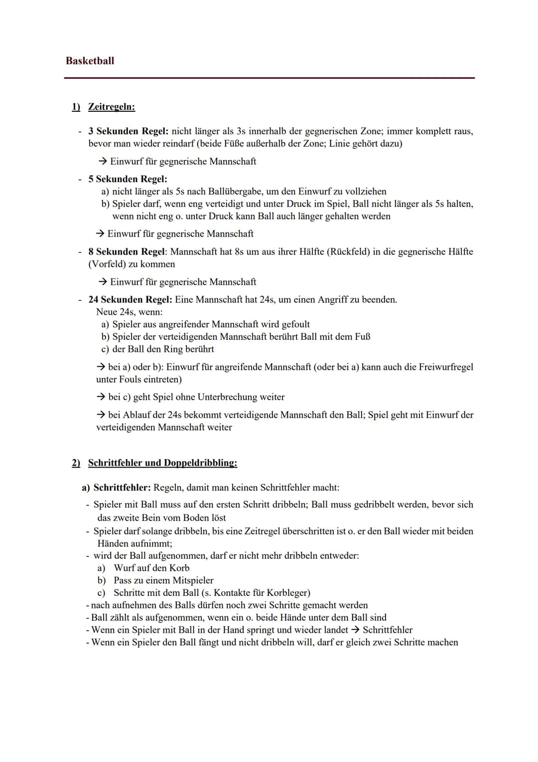 Basketball
1) Zeitregeln:
- 3 Sekunden Regel: nicht länger als 3s innerhalb der gegnerischen Zone; immer komplett raus,
bevor man wieder rei