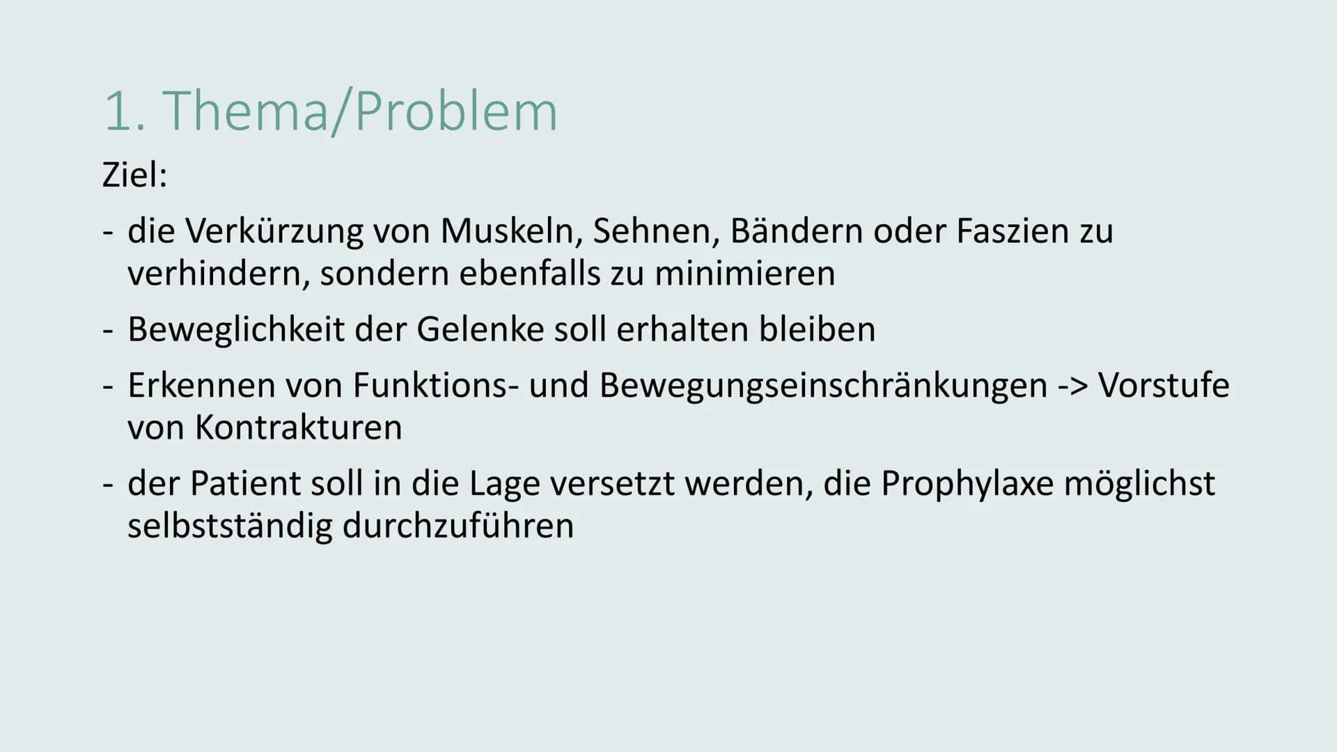 KONTRAKTURPROPHYLAXE Gliederung
• Thema/Problem
●
●
Ursachen und Risikofaktoren
Symptome und Auswirkungen
Maßnahmen
Übungen
on 1. Thema/Prob