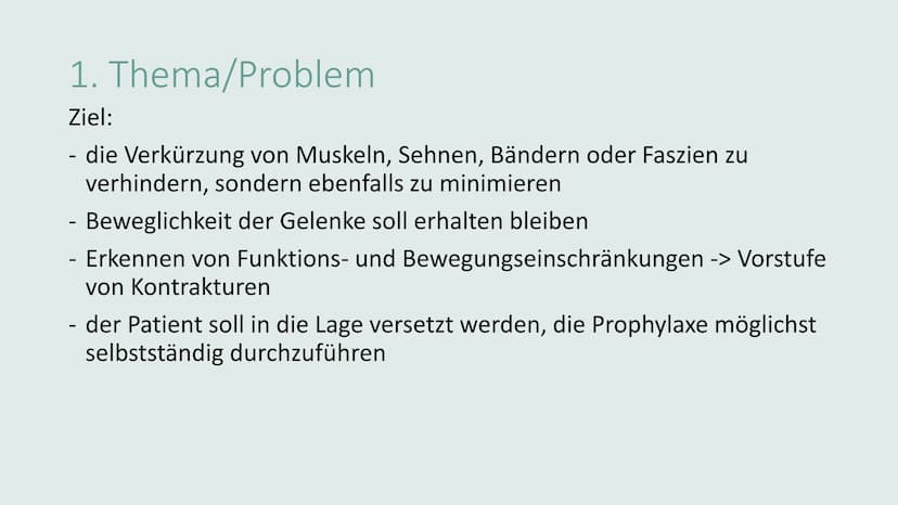 KONTRAKTURPROPHYLAXE Gliederung
• Thema/Problem
●
●
Ursachen und Risikofaktoren
Symptome und Auswirkungen
Maßnahmen
Übungen
on 1. Thema/Prob