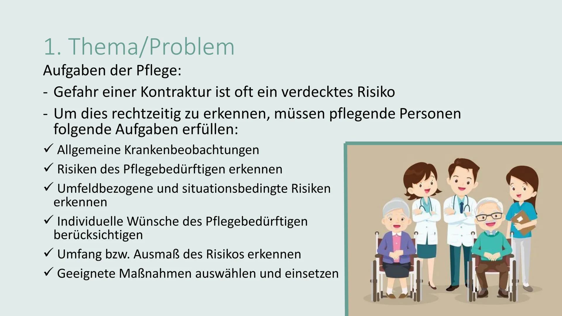 KONTRAKTURPROPHYLAXE Gliederung
• Thema/Problem
●
●
Ursachen und Risikofaktoren
Symptome und Auswirkungen
Maßnahmen
Übungen
on 1. Thema/Prob