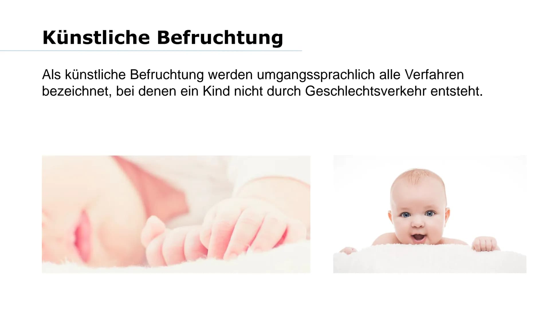 Wer von euch möchte mal Kinder haben? Was macht ihr, wenn es nicht funktioniert? Gliederung
➤Reproduktionsmedizin
Retorten-Baby
> Methoden:
